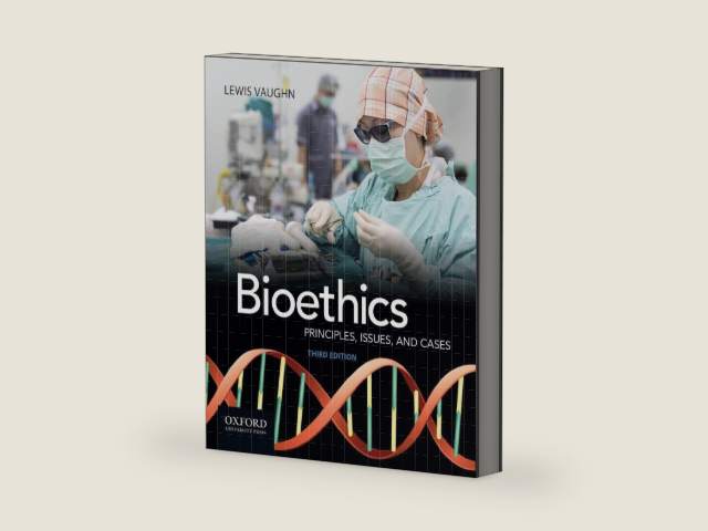 Bioethics: Principles, Issues, and Cases by Lewis Vaughn