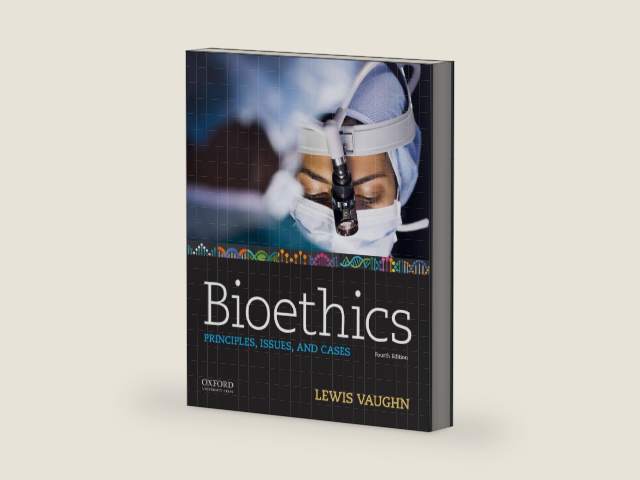 Bioethics: Principles, Issues, and Cases by Lewis Vaughn