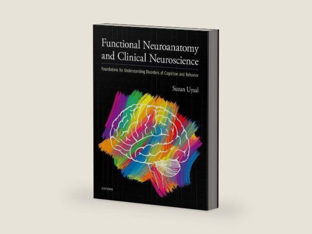 Functional Neuroanatomy and Clinical Neuroscience: Foundations for Understanding Disorders of Cognition and Behavior by Suzan Uysal