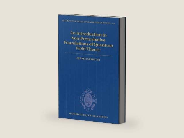 An Introduction to Non-Perturbative Foundations of Quantum Field Theory (International Series of Monographs on Physics Book 158) by Franco Strocchi