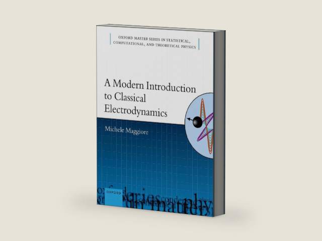A Modern Introduction to Classical Electrodynamics (Oxford Master Series in Physics) by Michele Maggiore