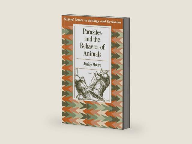 Parasites and the Behavior of Animals (Oxford Series in Ecology and Evolution) by Janice Moore
