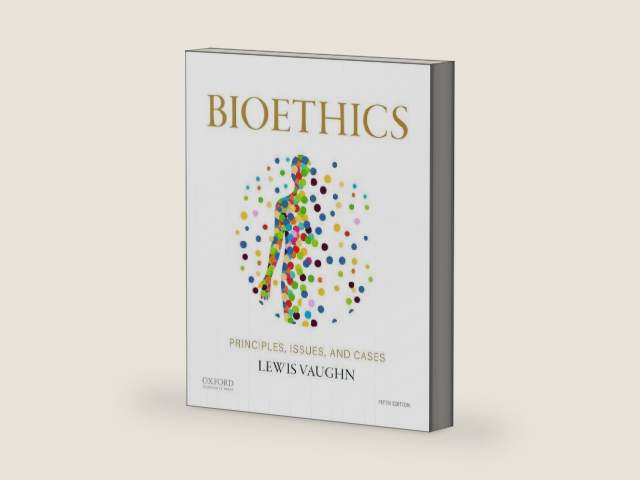 Bioethics: Principles, Issues, and Cases by Lewis Vaughn