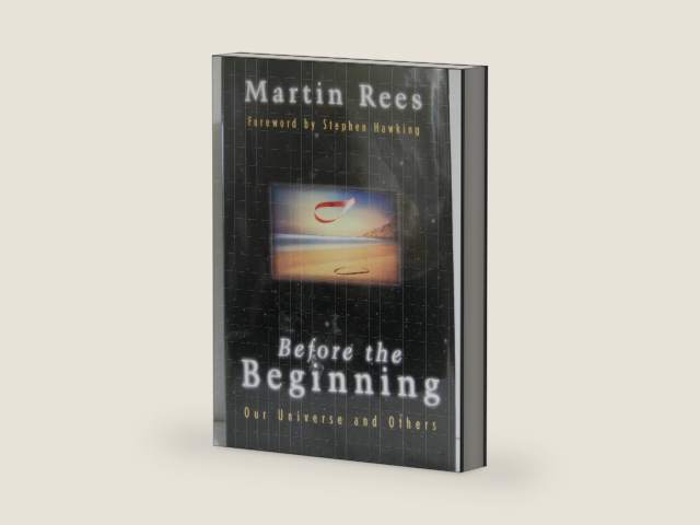 Before The Beginning: Our Universe And Others by Martin Rees