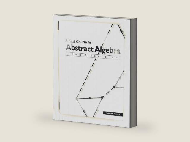 A First Course in Abstract Algebra, 7th Edition by John Fraleigh