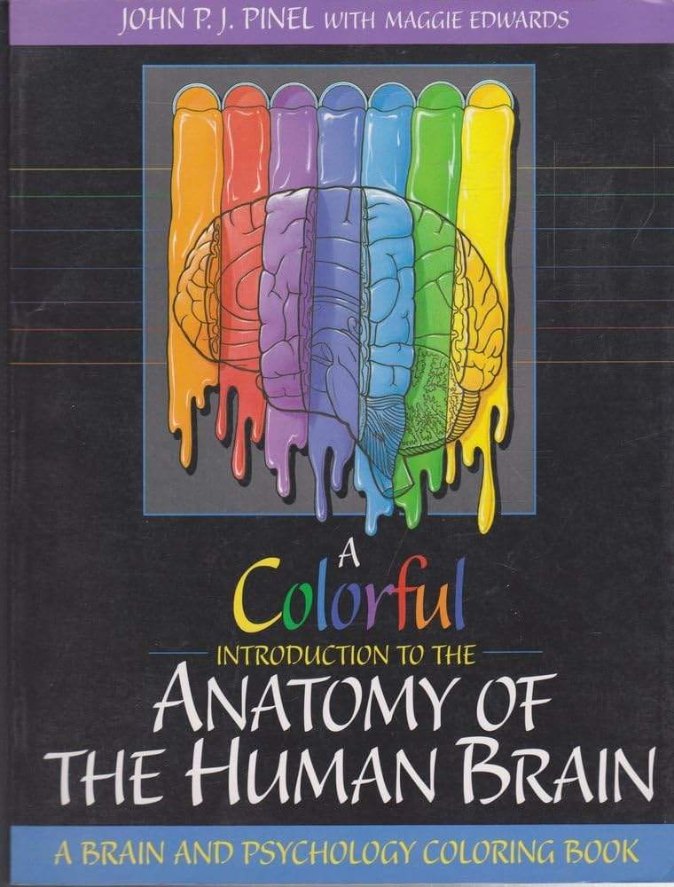 A Colorful Introduction to the Anatomy of the Human Brain: A Brain and Psychology Coloring Book by John P.J. Pinel