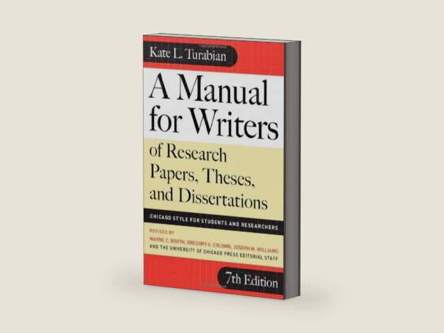 A Manual for Writers of Research Papers, Theses, and Dissertations, Seventh Edition: Chicago Style for Students and Researchers (Chicago Guides to Writing, Editing, and Publishing) by Kate L. Turabian