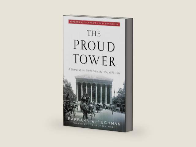 The Proud Tower: A Portrait of the World Before the War, 1890-1914; Barbara W. Tuchman's Great War Series by Barbara W. Tuchman