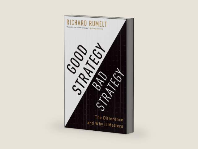 Good Strategy Bad Strategy: The Difference and Why It Matters by Richard Rumelt