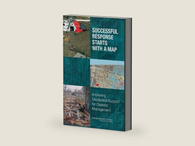 Successful Response Starts with a Map: Improving Geospatial Support for Disaster Management by and Infrastructure Committee on Planning for Catastrophe: A Blueprint for Improving Geospatial Data, Tools
