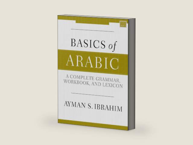 Basics of Arabic: A Complete Grammar, Workbook, and Lexicon by Ayman S. Ibrahim