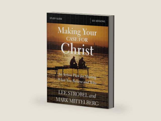 Making Your Case for Christ Bible Study Guide: An Action Plan for Sharing What you Believe and Why by Lee Strobel