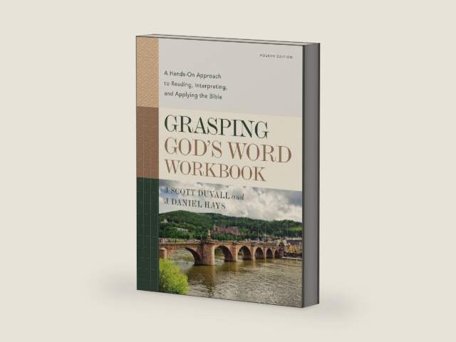 Grasping God's Word Workbook, Fourth Edition: A Hands-On Approach to Reading, Interpreting, and Applying the Bible by J. Scott Duvall
