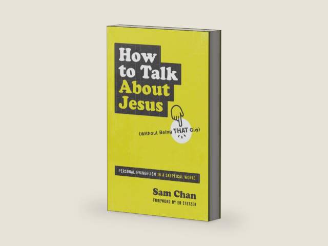 How to Talk about Jesus (Without Being That Guy): Personal Evangelism in a Skeptical World by Sam Chan