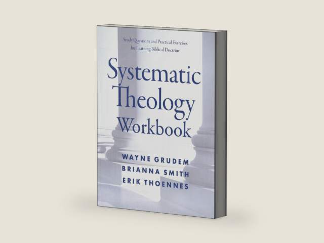 Systematic Theology Workbook: Study Questions and Practical Exercises for Learning Biblical Doctrine by Wayne A. Grudem