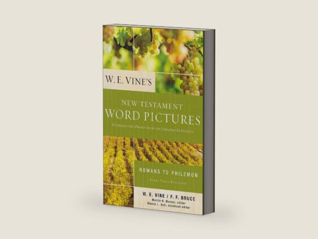 W. E. Vine's New Testament Word Pictures: Romans to Philemon: A Commentary Drawn from the Original Languages by W. E. Vine