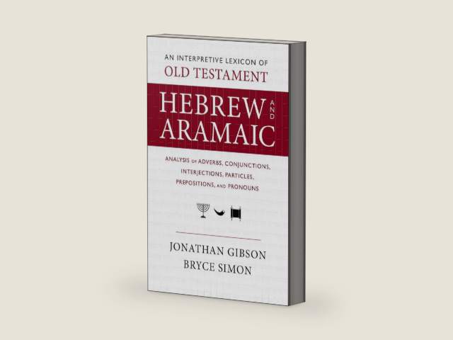 An Interpretive Lexicon of Old Testament Hebrew and Aramaic: Analysis of Adverbs, Conjunctions, Interjections, Particles, Prepositions, and Pronouns by Jonathan Gibson