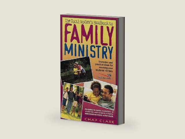 Youth Worker's Handbook to Family Ministry, The by Chap Clark