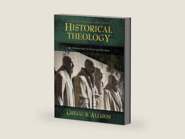 Historical Theology: An Introduction to Christian Doctrine by Gregg Allison