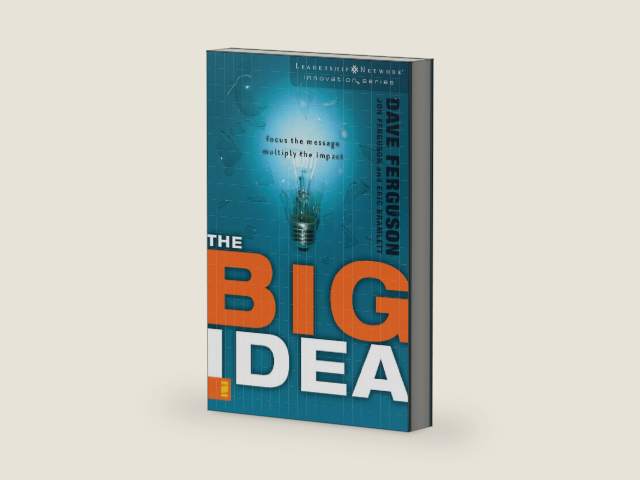 The Big Idea: Focus the Message---Multiply the Impact (Leadership Network Innovation Series) by Dave Ferguson
