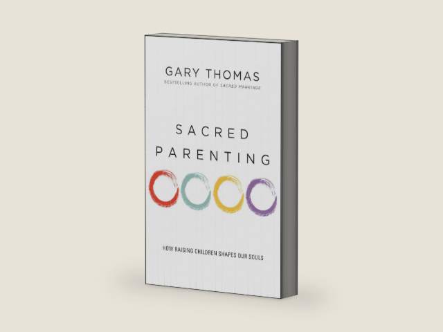 Sacred Parenting: How Raising Children Shapes Our Souls by Gary Thomas