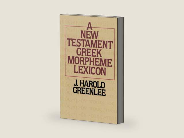 New Testament Greek Morpheme Lexicon, The by J. Harold Greenlee