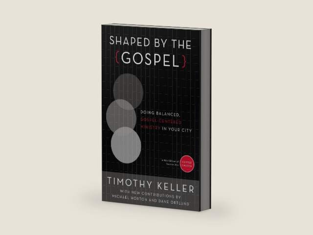 Shaped by the Gospel: Doing Balanced, Gospel-Centered Ministry in Your City (Center Church) by Timothy Keller