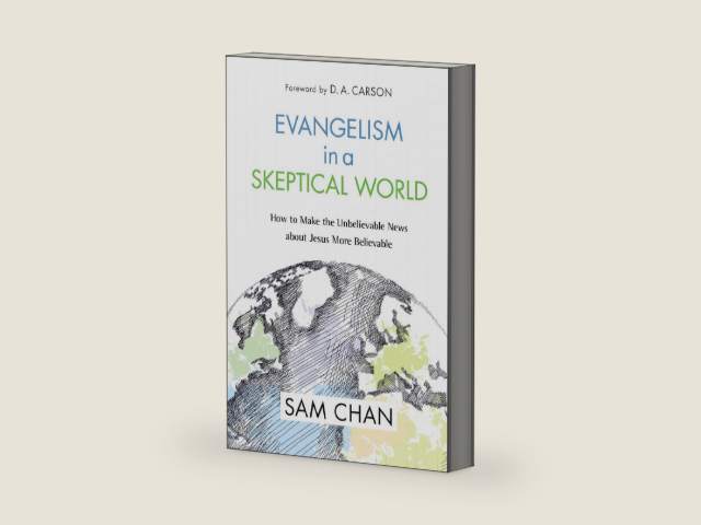 Evangelism in a Skeptical World: How to Make the Unbelievable News about Jesus More Believable by Sam Chan