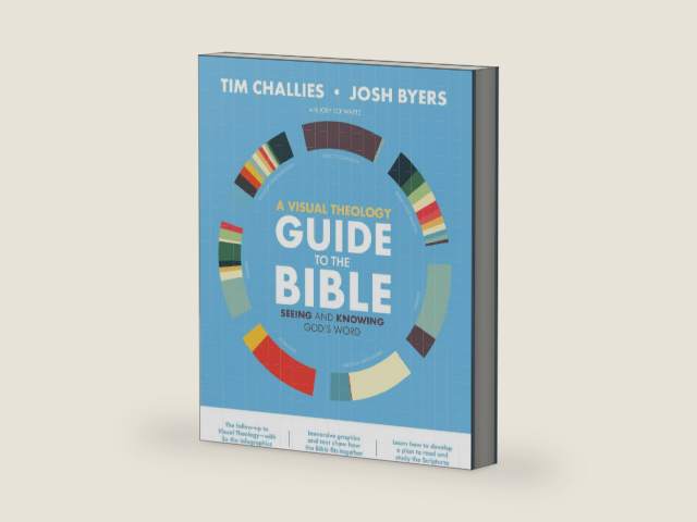 A Visual Theology Guide to the Bible: Seeing and Knowing God's Word by Tim Challies