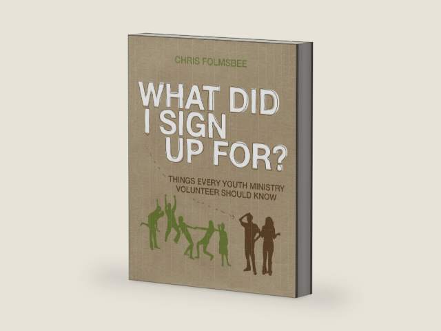 What Did I Sign Up For?: Things Every Youth Ministry Volunteer Should Know by Chris Folmsbee