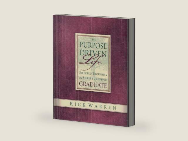 The Purpose Driven Life Selected Thoughts and Scriptures for the Graduate by Rick Warren