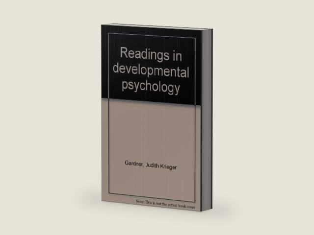 Readings in developmental psychology by Judith Krieger Gardner