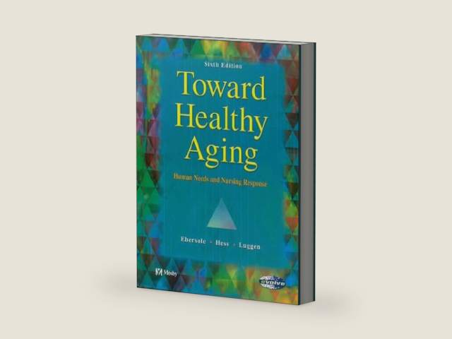 Toward Healthy Aging: Human Needs & Nursing Response by Priscilla Ebersole