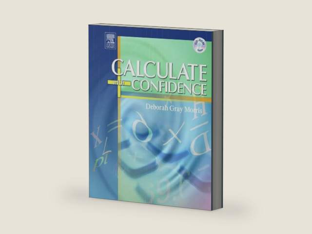 Calculate with Confidence, Fourth Edition by Deborah C. Morris RN BSN MA LNC