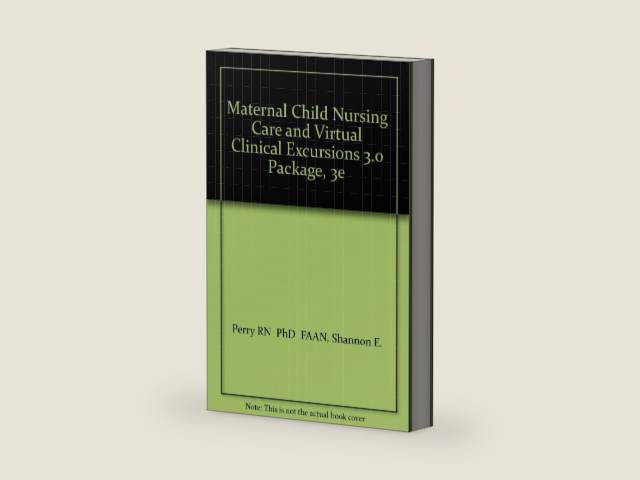 Maternal Child Nursing Care and Virtual Clinical Excursions 3.0 Package by Deitra Leonard Lowdermilk RNC PhD FAAN