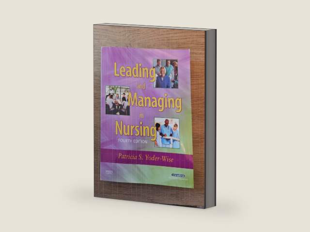 Leading and Managing in Nursing, 4th Edition by Patricia S. Yoder-Wise RN EdD NEA-BC ANEF FAAN