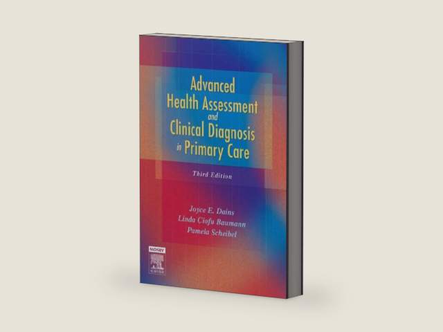 Advanced Health Assessment & Clinical Diagnosis in Primary Care by Joyce E. Dains DrPH JD APRN FNP-BC FNAP FAANP FAAN
