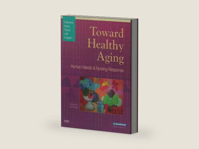 Toward Healthy Aging: Human Needs and Nursing Response by Priscilla Ebersole RN PhD FAAN