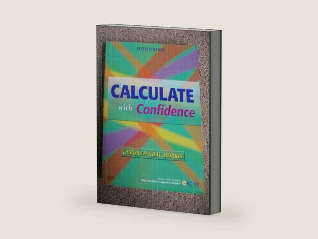 Calculate with Confidence by Deborah C. Morris RN BSN MA LNC