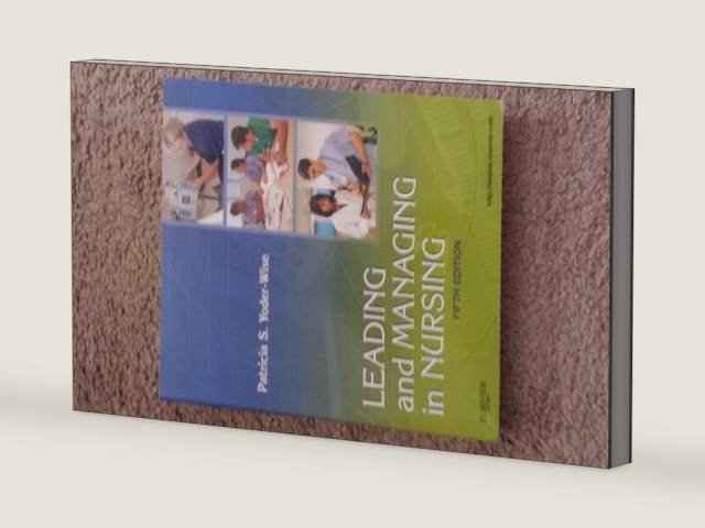 Leading and Managing in Nursing by Patricia S. Yoder-Wise RN EdD NEA-BC ANEF FAAN