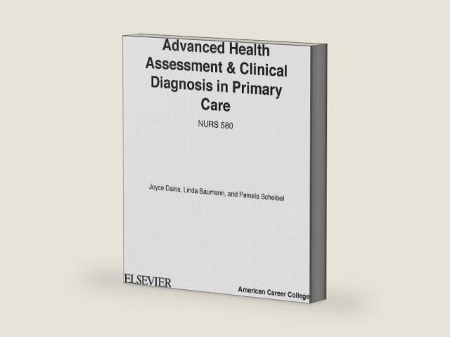 Advanced Health Assessment and Clinical Diagnosis in Primary Care by Joyce E. Dains DrPH JD APRN FNP-BC FNAP FAANP FAAN