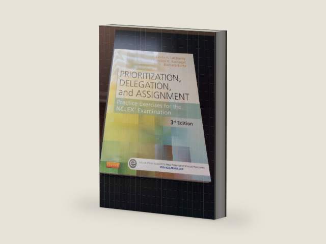 Prioritization, Delegation, and Assignment: Practice Exercises for the NCLEX Examination by Linda A. LaCharity PhD RN
