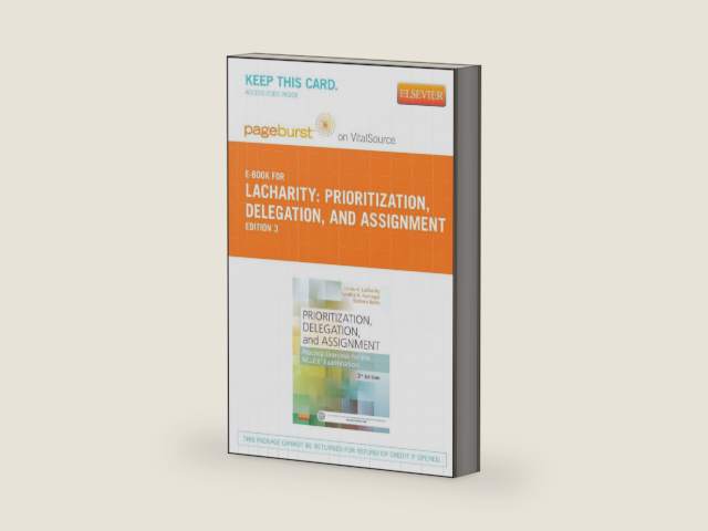 PART - Prioritization, Delegation, and Assignment - Pageburst E-Book on VitalSource (Retail Access Card): Practice Excercises for the NCLEX Exam, 3e by Linda A. LaCharity PhD RN
