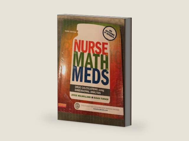 The Nurse, The Math, The Meds: Drug Calculations Using Dimensional Analysis by Joyce L. Mulholland MS RN ANP MA