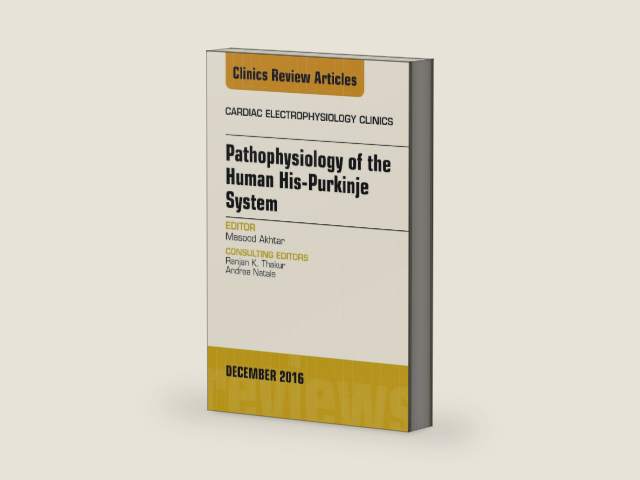 Pathophysiology of Human His-Purkinje System, An Issue of Cardiac Electrophysiology Clinics (The Clinics: Internal Medicine Book 8) by Masood Akhtar