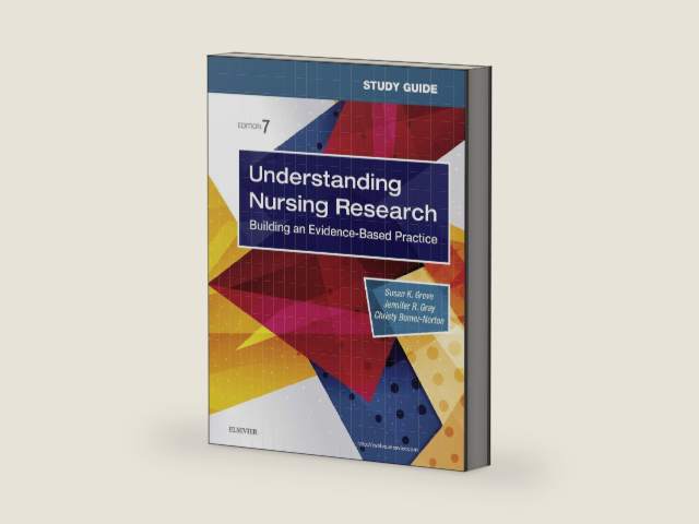 Study Guide for Understanding Nursing Research E-Book by Susan K. Grove PhD, RN, ANP-BC, GNP-BC