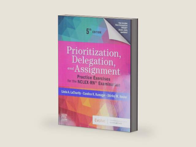 Prioritization, Delegation, and Assignment: Practice Exercises for the NCLEX-RN® Examination by Linda A. LaCharity PhD RN