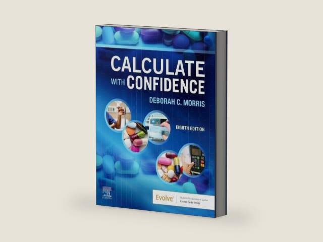 Calculate with Confidence by Deborah C. Morris RN BSN MA LNC