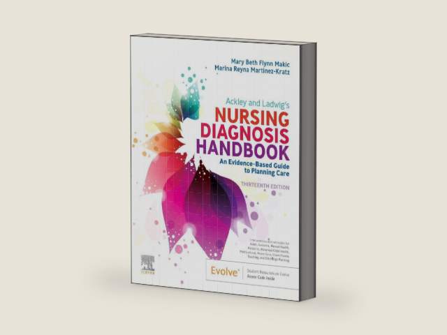 Ackley and Ladwig’s Nursing Diagnosis Handbook: An Evidence-Based Guide to Planning Care by Mary Beth Flynn Makic PhD APRN CCNS CCRN FAAN FNAP FCNS
