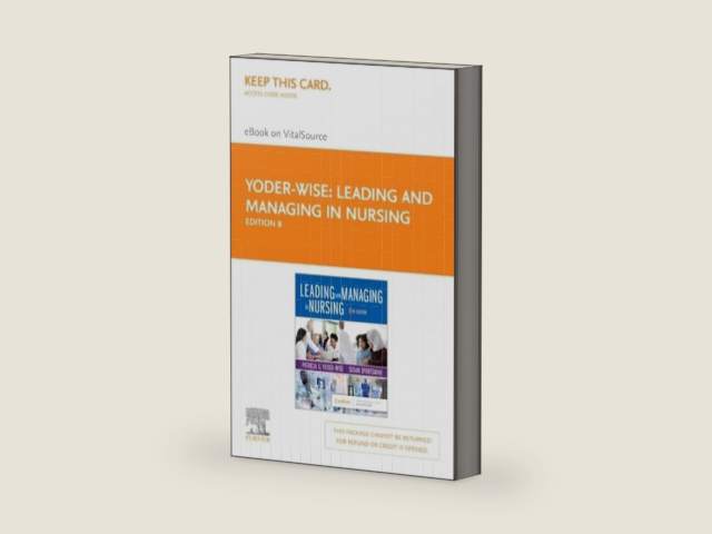 Leading and Managing in Nursing - Elsevier eBook on VitalSource (Retail Access Card): Leading and Managing in Nursing - Elsevier eBook on VitalSource (Retail Access Card) by Patricia S. Yoder-Wise RN EdD NEA-BC ANEF FAAN